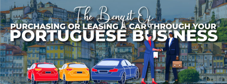 The Benefits of Purchasing or Leasing a Car Through Your Portuguese Business